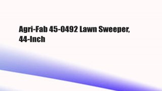 Agri-Fab 45-0492 Lawn Sweeper, 44-Inch