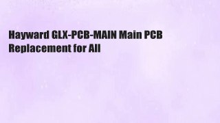 Hayward GLX-PCB-MAIN Main PCB Replacement for All
