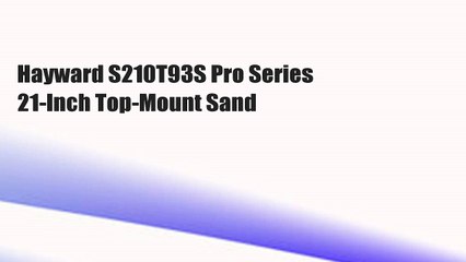 Hayward S210T93S Pro Series 21-Inch Top-Mount Sand