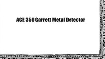 ACE 350 Garrett Metal Detector