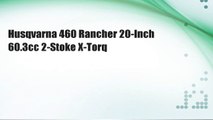 Husqvarna 460 Rancher 20-Inch 60.3cc 2-Stoke X-Torq