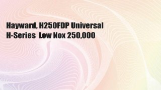 Hayward, H250FDP Universal H-Series  Low Nox 250,000