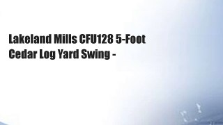 Lakeland Mills CFU128 5-Foot Cedar Log Yard Swing -