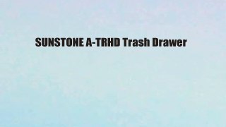 SUNSTONE A-TRHD Trash Drawer