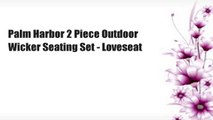 Palm Harbor 2 Piece Outdoor Wicker Seating Set - Loveseat