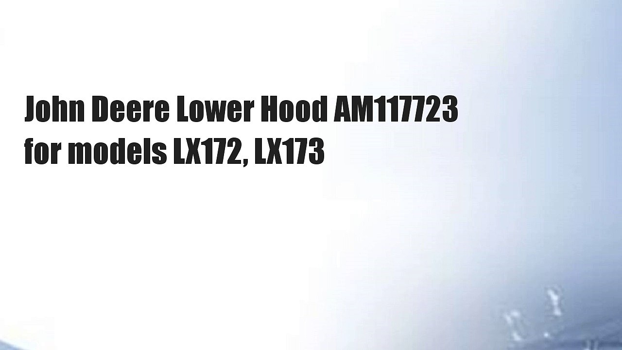 John Deere Lower Hood AM117723 for models LX172, LX173