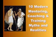 10 Modern Mentoring, Coaching, and Training Myths & Realities