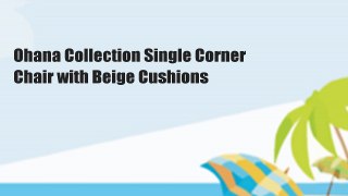 Ohana Collection Single Corner Chair with Beige Cushions