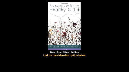 Download Aromatherapy for the Healthy Child More Than Natural Nontoxic and Frag