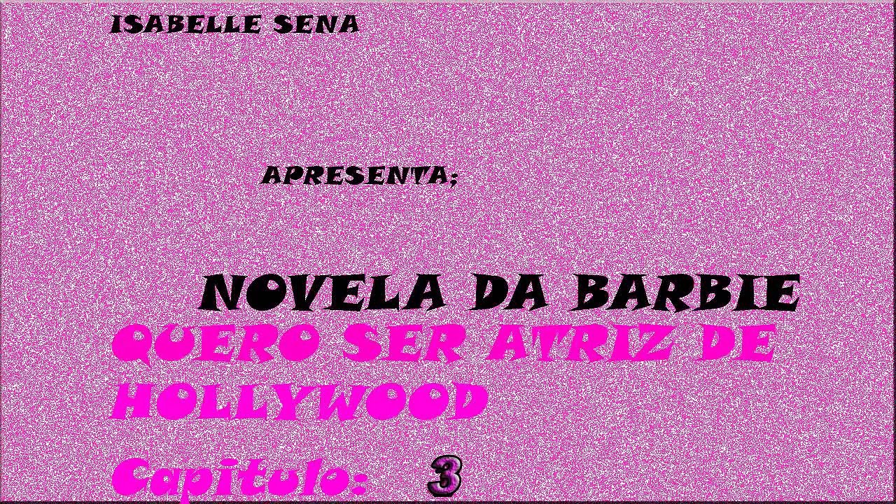 Novela Da Barbie Capitulo 3 "Quero Ser Atriz De Hollywood" #IsabelleSena "Novelas Con Muñecas"