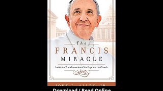 Download The Francis Miracle Inside the Transformation of the Pope and the Chur