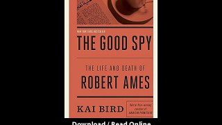 Download The Good Spy The Life and Death of Robert Ames By Kai Bird PDF