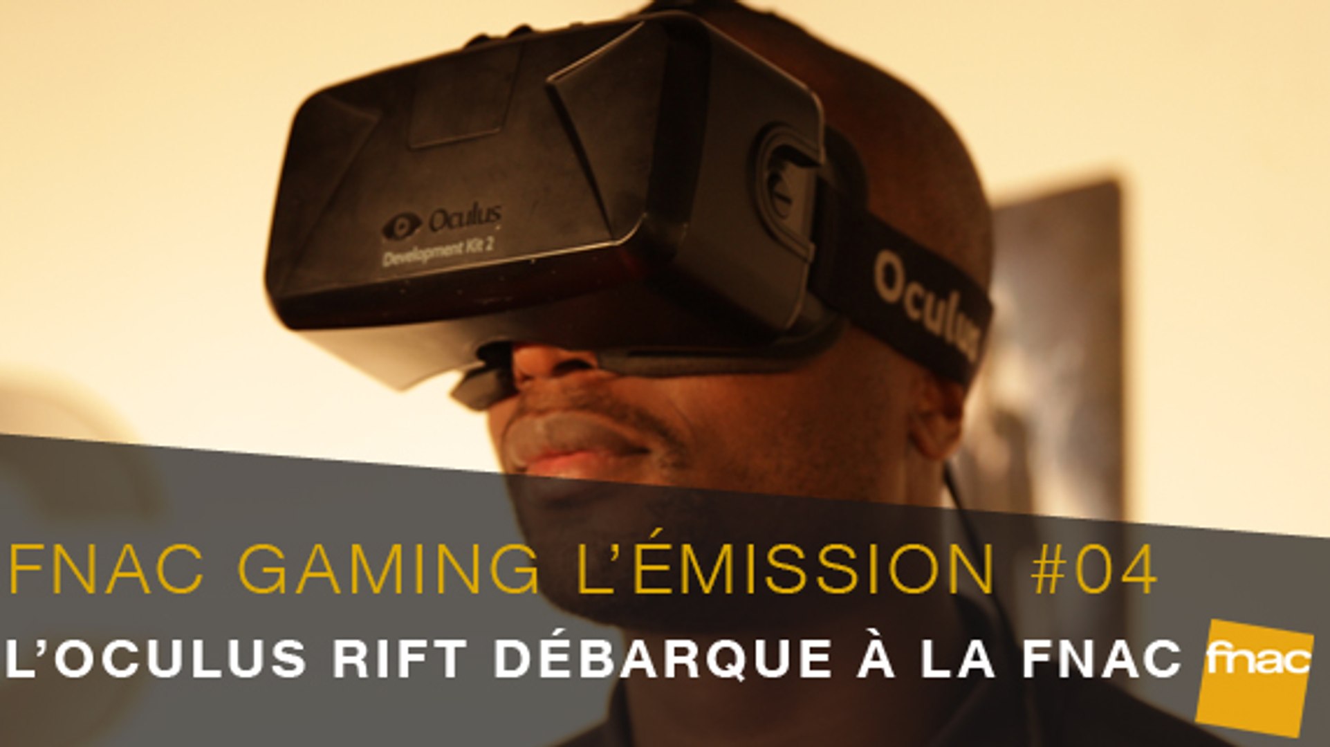 Fnac Gaming l Emission 04 l Oculus Rift et la realite virtuelle
