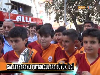 GALATASARAYLI FUTBOLCULARA BÜYÜK İLGİ