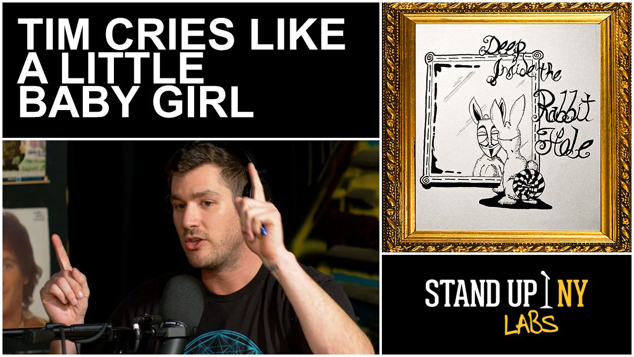 Deep Inside the Rabbit Hole: Tim Cries Like a Little Baby Girl