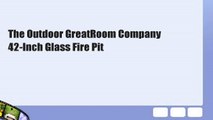 The Outdoor GreatRoom Company 42-Inch Glass Fire Pit
