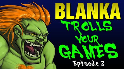 Blanka Trolls Your Games - Episode 2