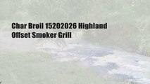 Char Broil 15202026 Highland Offset Smoker Grill