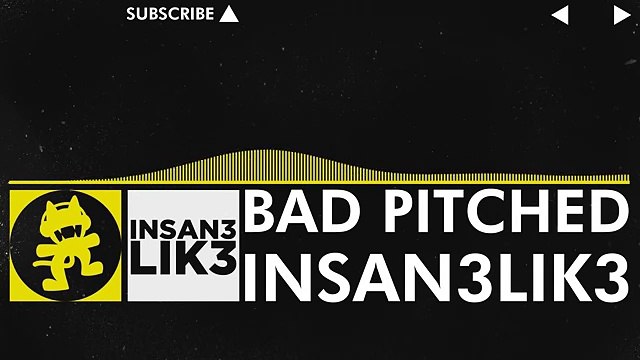 [Electro] - Insan3Lik3 - Bad Pitched (Original Mix) [Monstercat VIP Release]