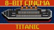 Titanic - 8 Bit Cinema