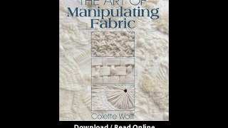 Download The Art of Manipulating Fabric By Colette Wolff PDF