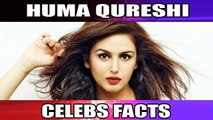 Huma Qureshi | Unknown Facts | Rare Trivia | The Bindaas Babe