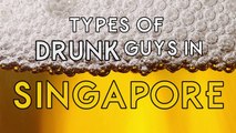 13 Types of drunk guys in Singapore