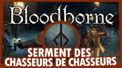 Bloodborne : Rejoindre le Serment Chasseurs des Chasseurs