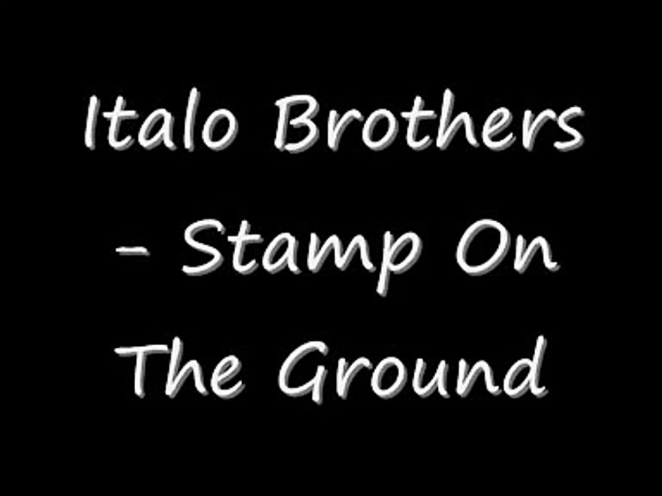 Italo Brothers - Stamp on the ground lyrics