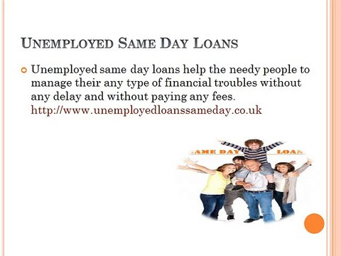 Unemployed Same Day Loans: On The Spot Cash For Emergencies Ahead Of Payday