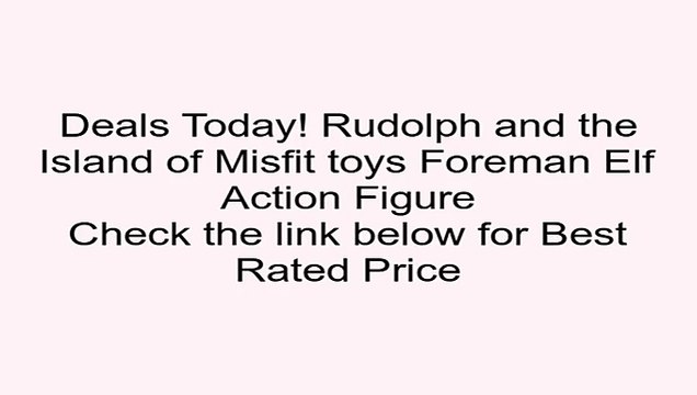Clearance Sales Rudolph and the Island of Misfit toys Foreman Elf Action Figure Review Dora Toys