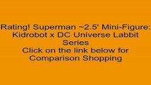 Sales Superman ~2.5' Mini-Figure: Kidrobot x DC Universe Labbit Series Review Kids Alphabet Games