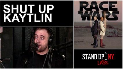 Race Wars: Shut Up Kaytlin
