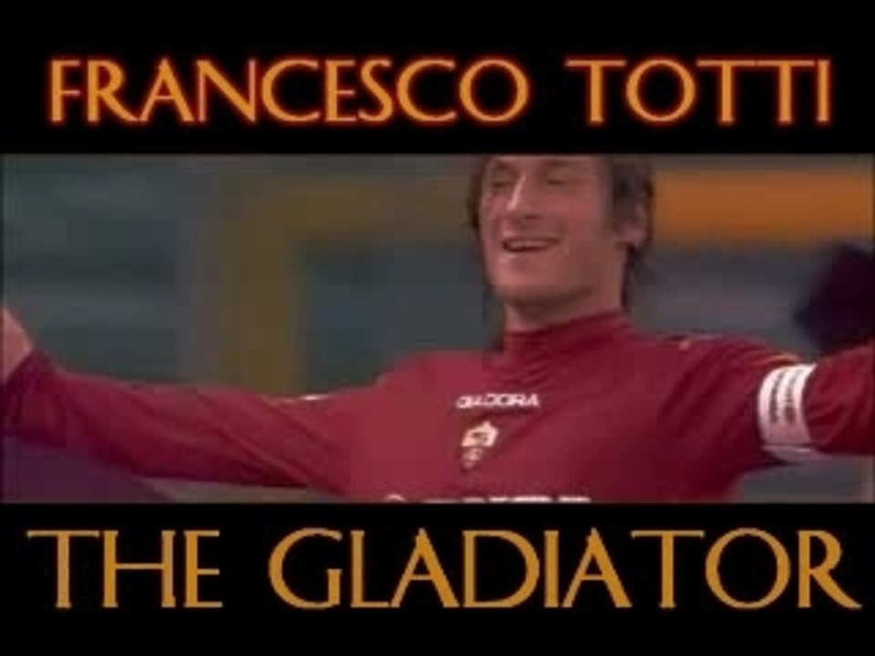 Francesco Totti - The Gladiator