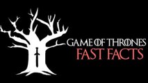 Game of Thrones - FAST FACTS!