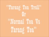 tarang tea vs normal tea (troll by the 5 stars production)