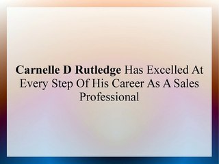 Carnelle D Rutledge Has Excelled At Every Step Of His Career As A Sales Professional