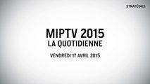 [Stratégies] MIPTV, la quotidienne - Vendredi 17 avril 2015 - Avec Pierre Robert (Robin&Co), Bertrand Villegas (The Wit) et Daniel Tibbets (Machinima)