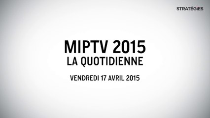 [Stratégies] MIPTV, la quotidienne - Vendredi 17 avril 2015 - Avec Pierre Robert (Robin&Co), Bertrand Villegas (The Wit) et Daniel Tibbets (Machinima)