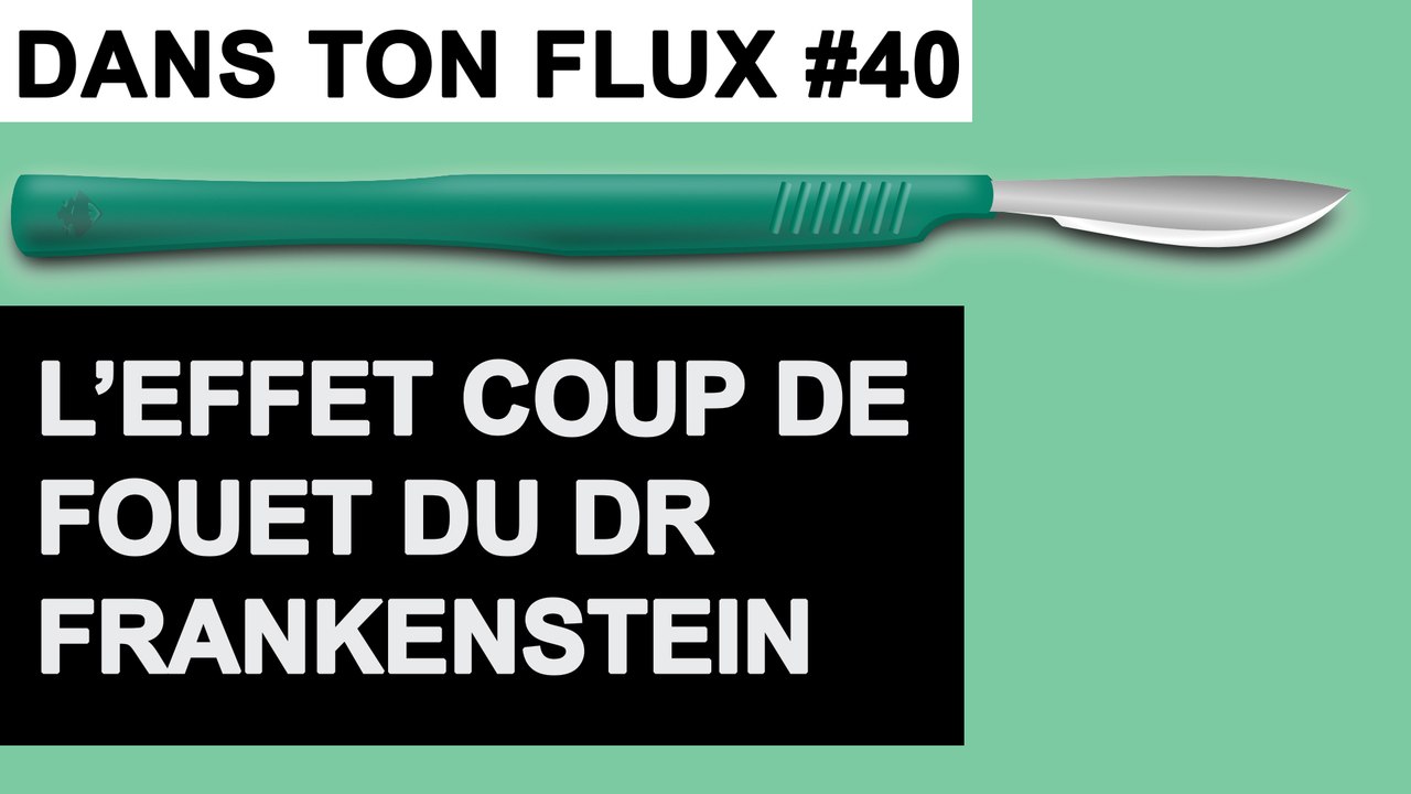 L'effet coup de fouet du Dr Frankenstein #DansTonFlux40