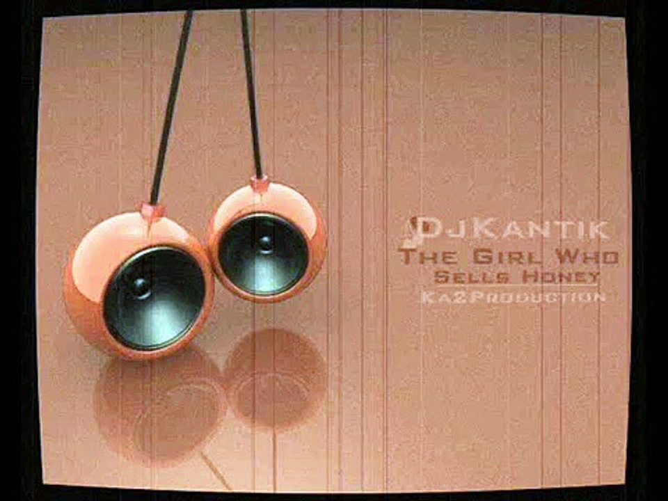 Dj Kantik - The Girl Who Sells Honey (Ka2Production) 2010 Super Bomb Club Mix