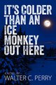 Download It's Colder Than an Ice Monkey Out Here Ebook {EPUB} {PDF} FB2