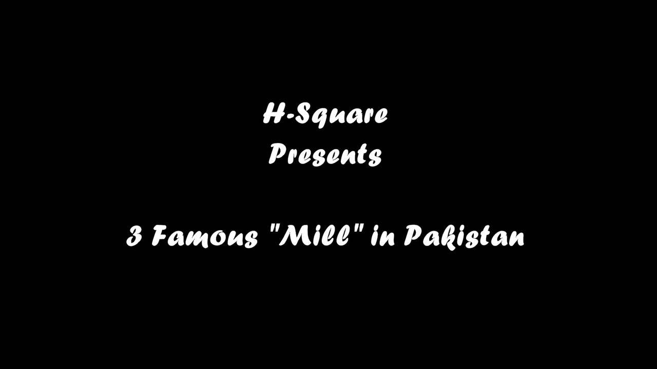 H-Square - "3 Famous MILL in Pakistan"