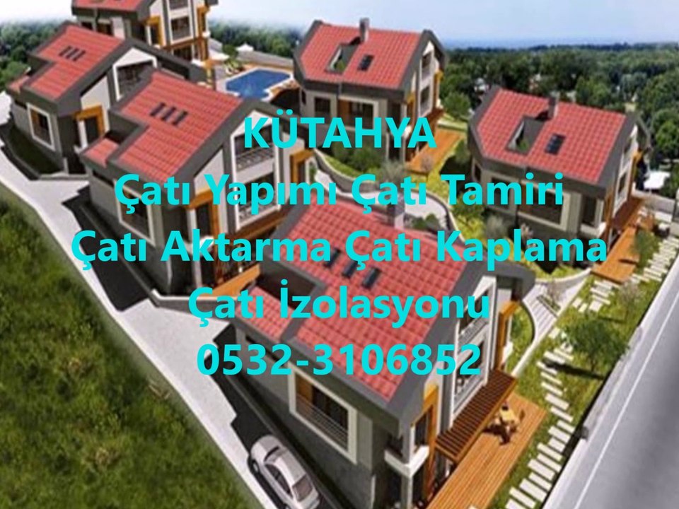 KÜTAHYA Çatı Ustası 0532-3106852 Çatıcı Kaplama Kiremit Aktarma Çatı Tamiri Çatı İzolasyonu