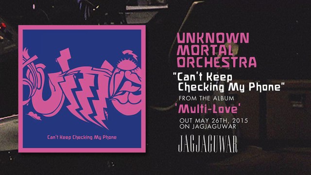Unknown Mortal Orchestra - Can’t Keep Checking My Phone (Official Audio)