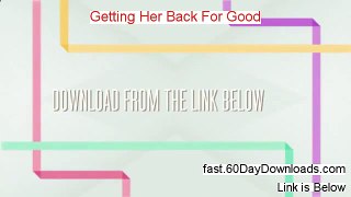 My Review for Getting Her Back For Good (2014 legit customer review)