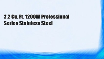 2.2 Cu. Ft. 1200W Professional Series Stainless Steel