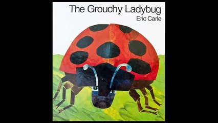 The Grouchy Ladybug by Eric Carle