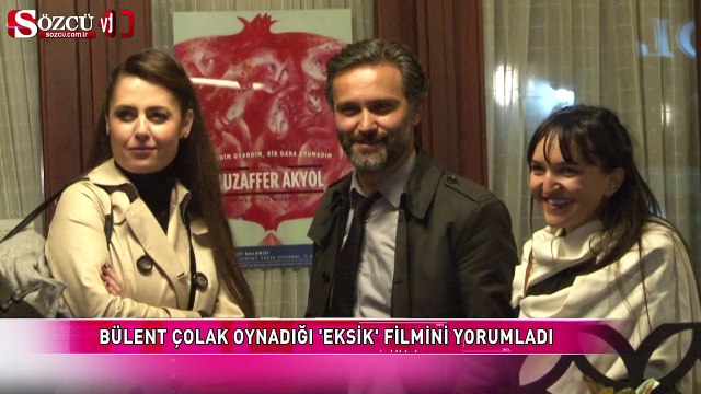 Bülent Çolak oynadığı 'Eksik' filmini yorumladı