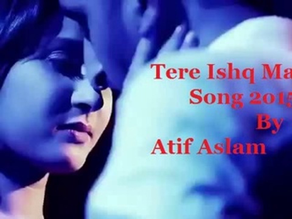 Tere Ishq Mein  Atif Aslam new hindi songs 2015  Lastest Indian 2015 Songs  Bollywood Movie Songs